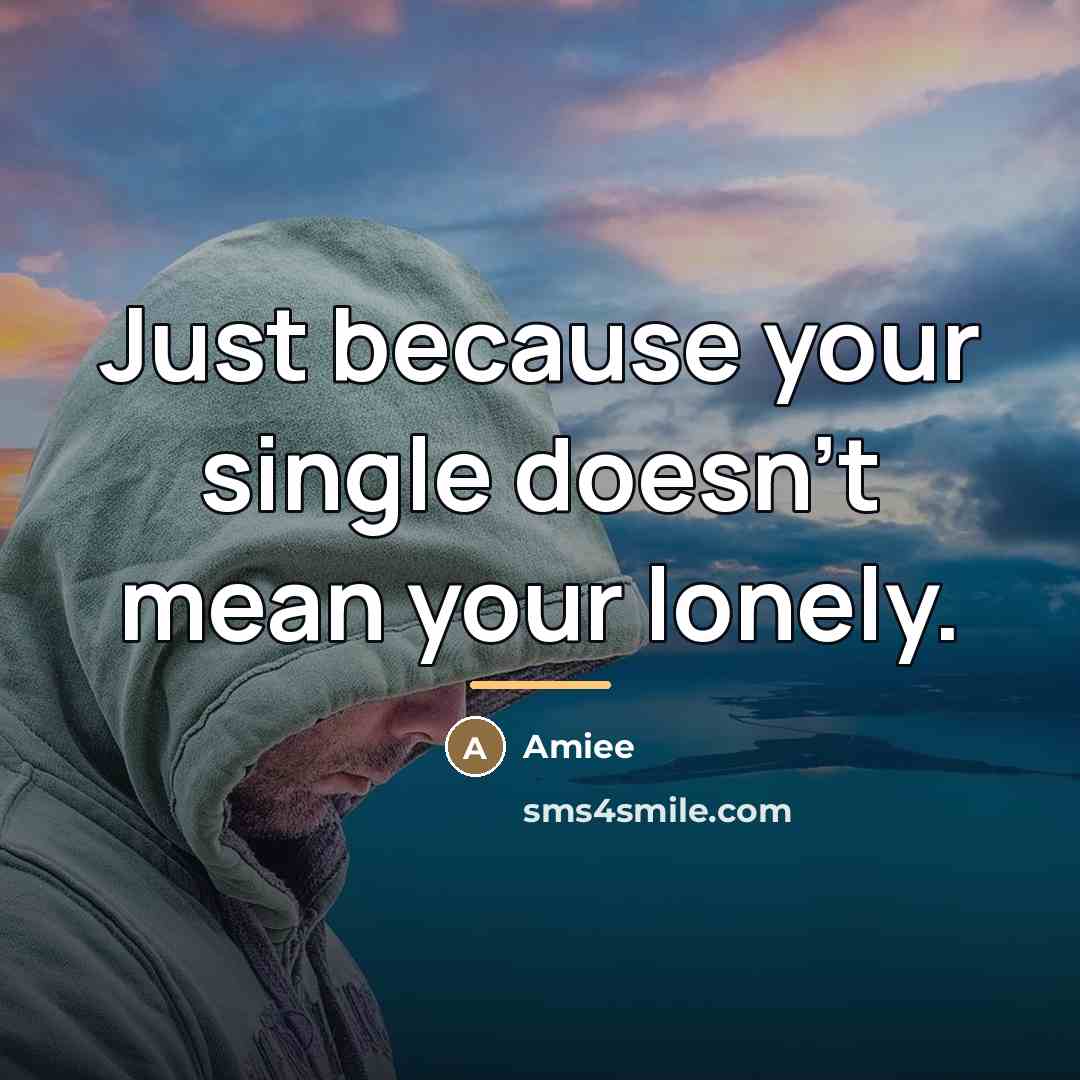 “Just because your single doesn't mean your lonely.…” quote by Amiee