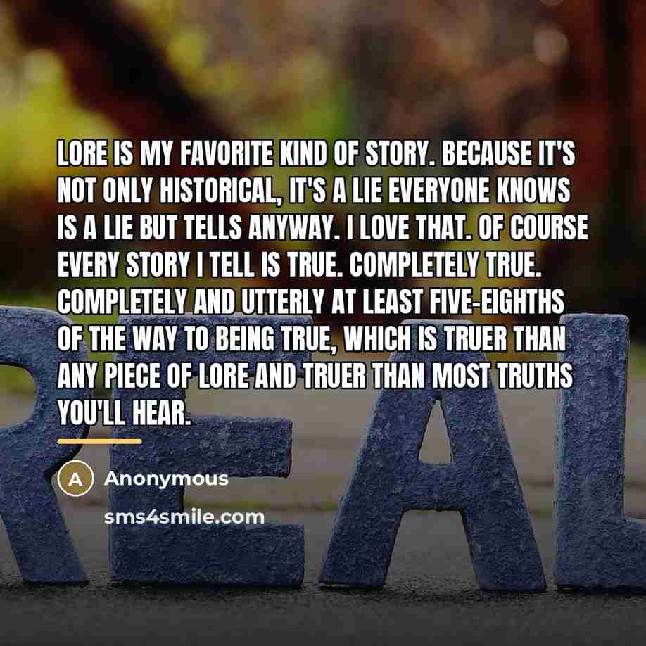 “Lore is my favorite kind of story. Because it's not…” quote by Anonymous