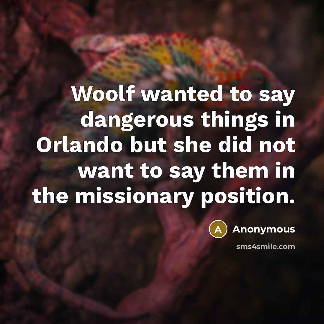 “Woolf wanted to say dangerous things in Orlando but she…” quote by Anonymous