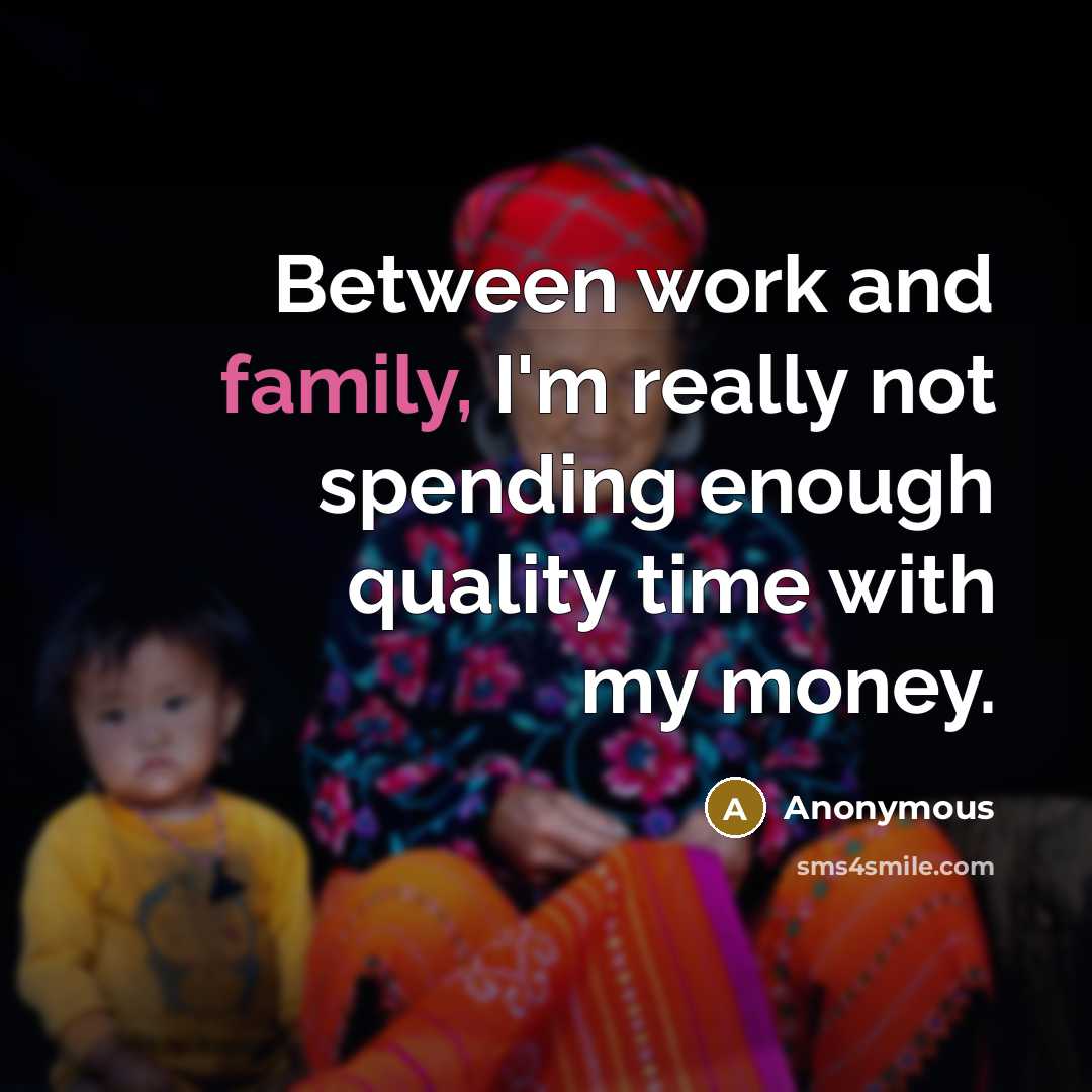“Between work and family, I'm really not spending enough quality…” quote by Anonymous