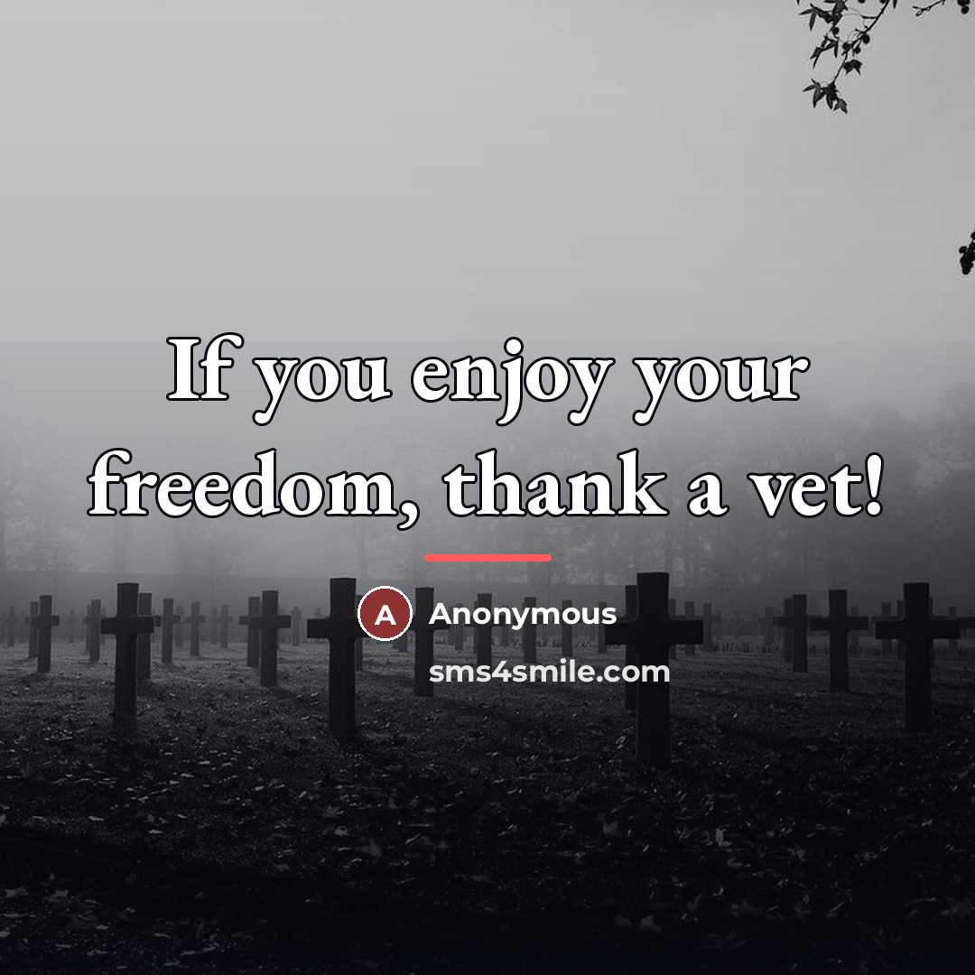 “If you enjoy your freedom, thank a vet!…” quote by Anonymous