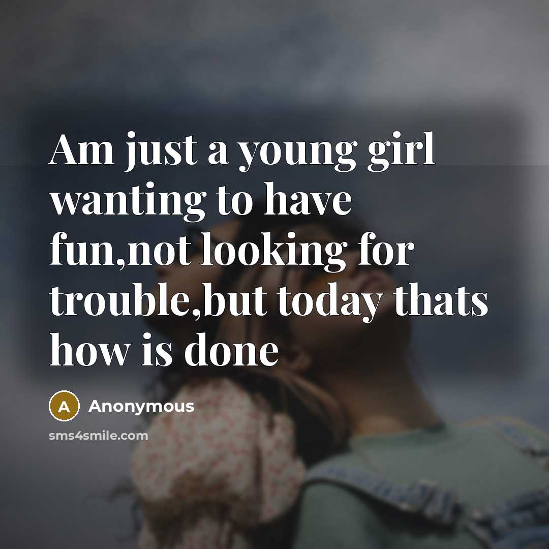 “Am just a young girl wanting to have fun,not looking…” quote by Anonymous