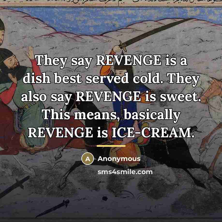 “They say REVENGE is a dish best served cold. They…” quote by Anonymous