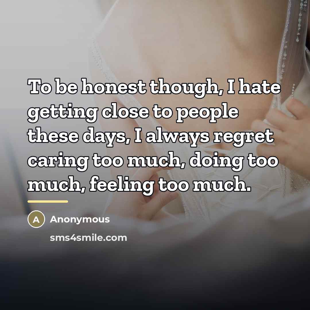 “To be honest though, I hate getting close to people…” quote by Anonymous
