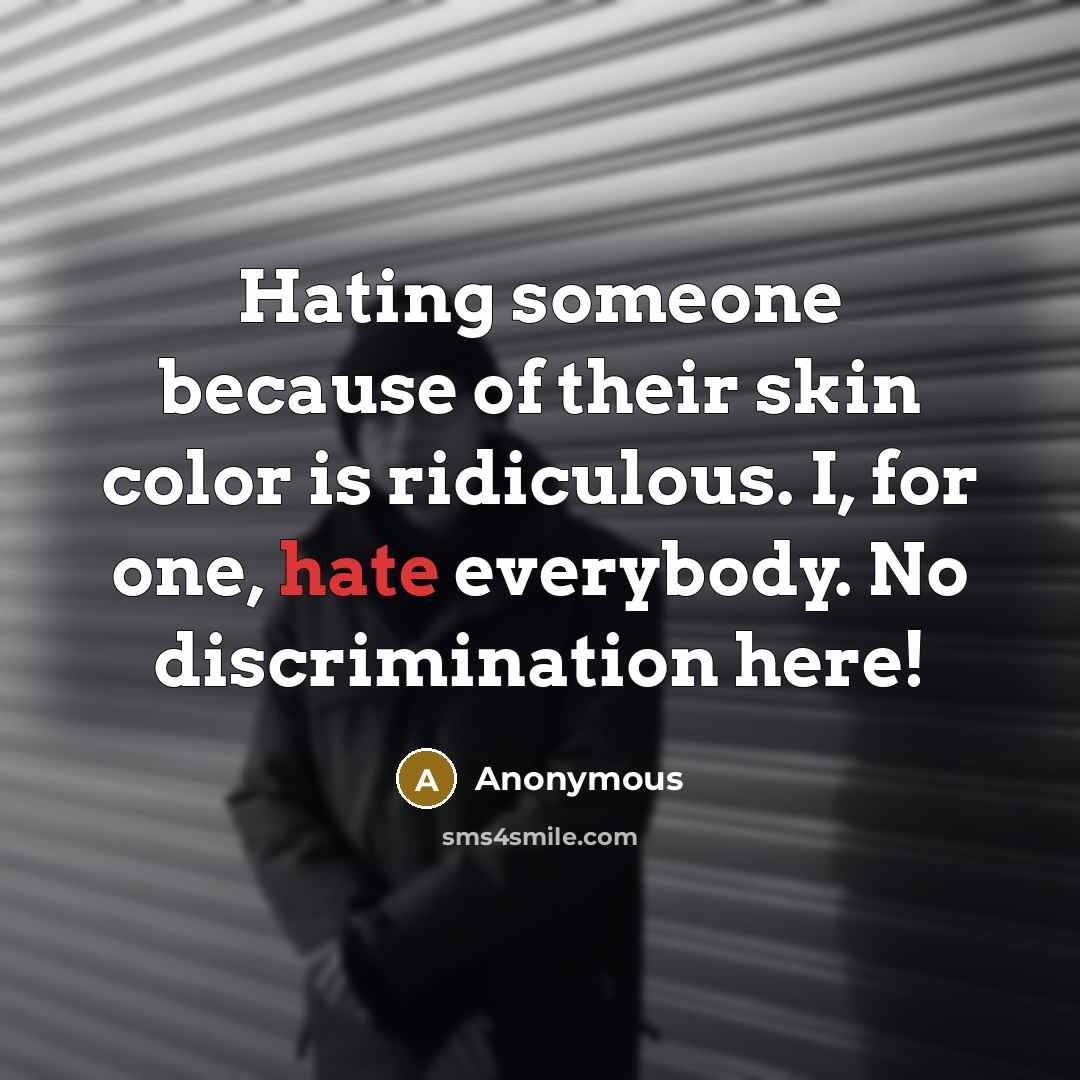 “Hating someone because of their skin color is ridiculous. I,…” quote by Anonymous