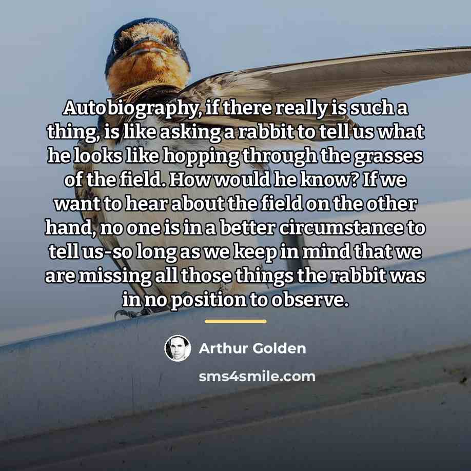 “Autobiography, if there really is such a thing, is like…” quote by Arthur Golden