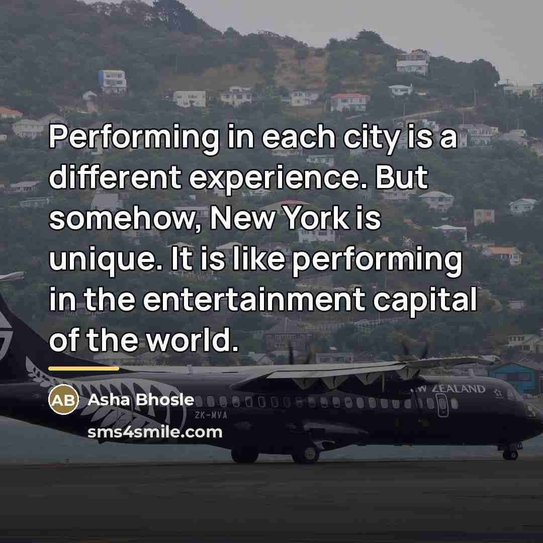 “Performing in each city is a different experience. But somehow,…” quote by Asha Bhosle