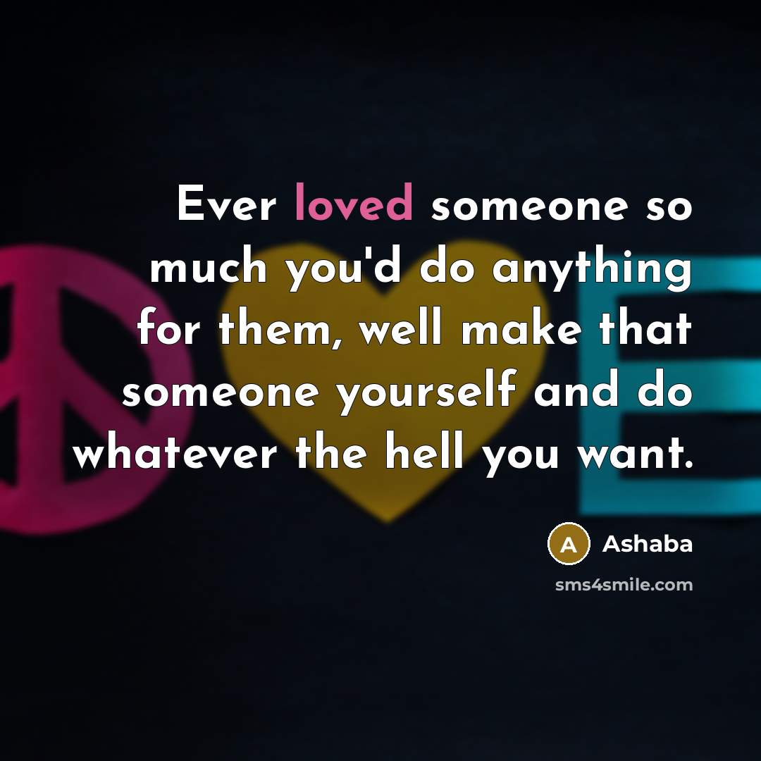 “Ever loved someone so much you'd do anything for them,…” quote by Ashaba