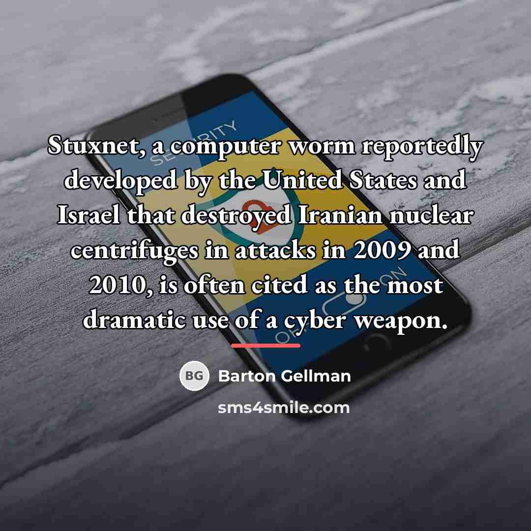 “Stuxnet, a computer worm reportedly developed by the United States…” quote by Barton Gellman