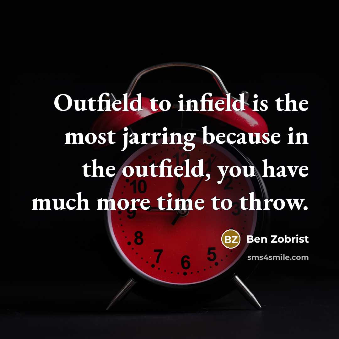 “Outfield to infield is the most jarring because in the…” quote by Ben Zobrist