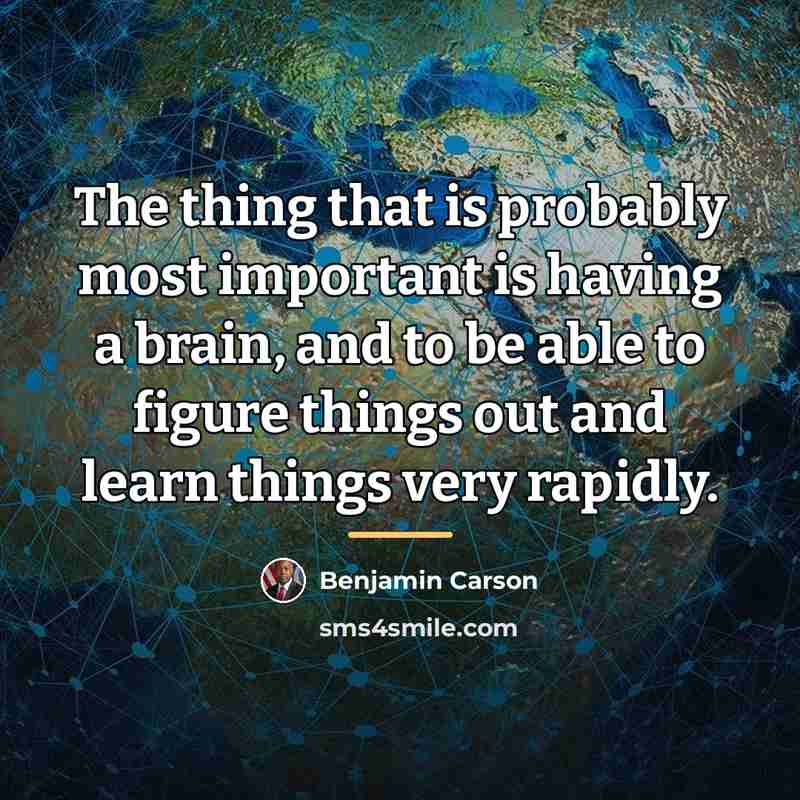 “The thing that is probably most important is having a…” quote by Benjamin Carson