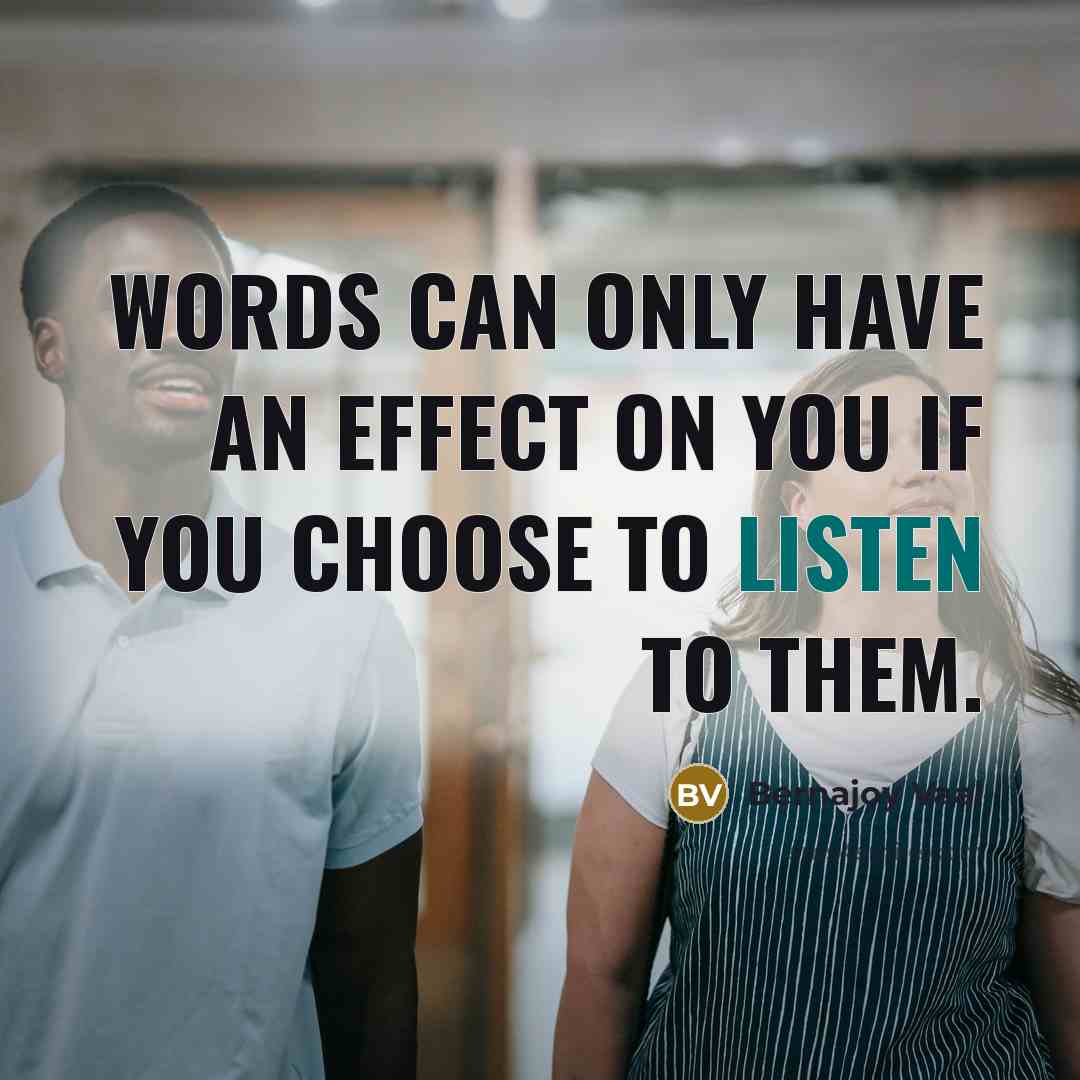 “Words can only have an effect on you if you…” quote by Bernajoy Vaal