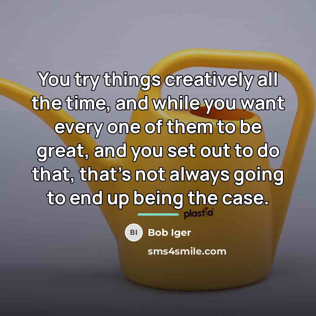 “You try things creatively all the time, and while you…” quote by Bob Iger
