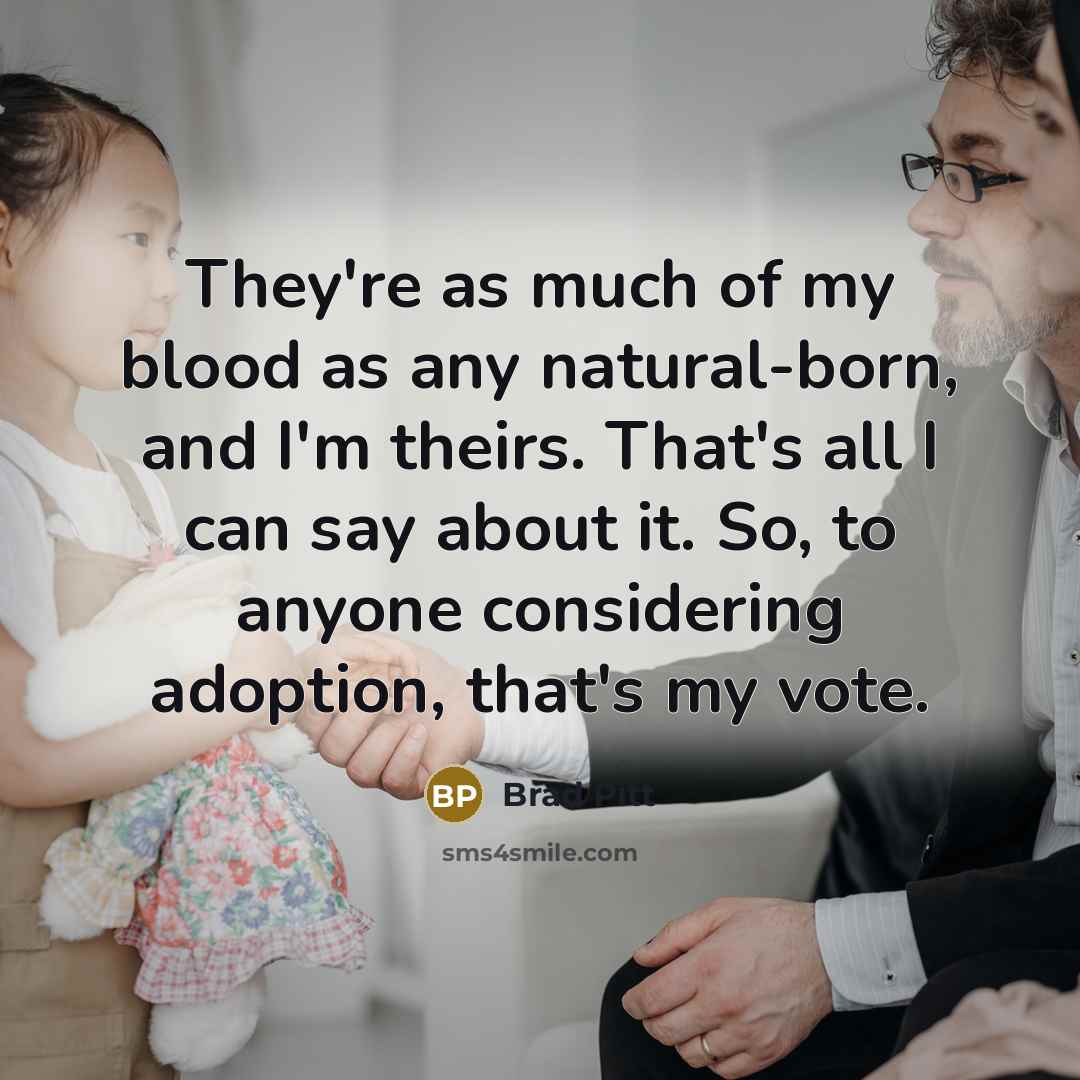 “They're as much of my blood as any natural-born, and…” quote by Brad Pitt