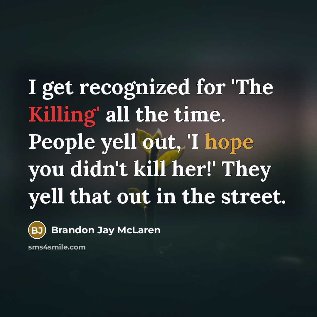 “I get recognized for 'The Killing' all the time. People…” quote by Brandon Jay McLaren