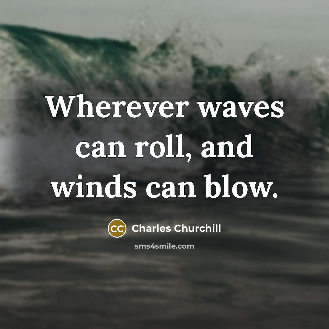 “Wherever waves can roll, and winds can blow.…” quote by Charles Churchill