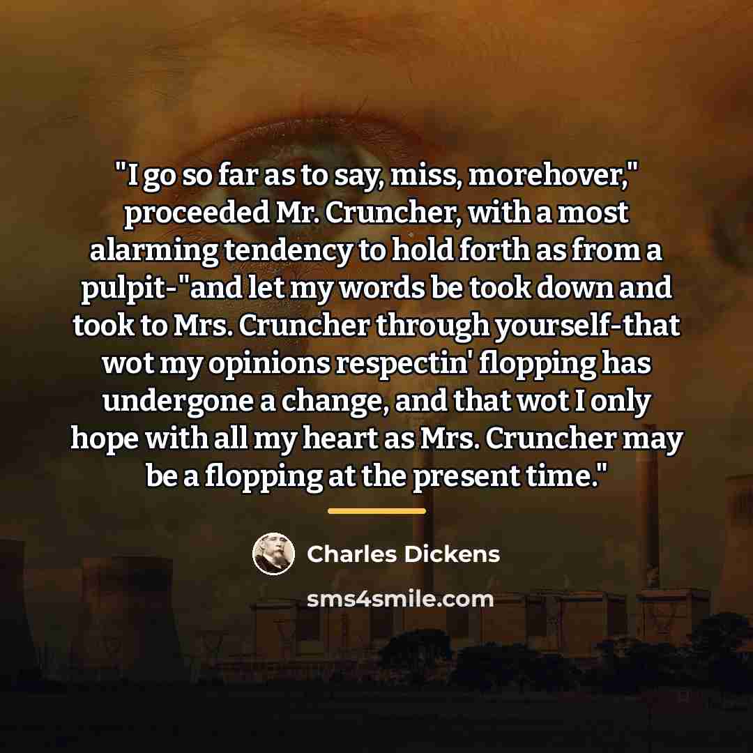 “"I go so far as to say, miss, morehover," proceeded…” quote by Charles Dickens