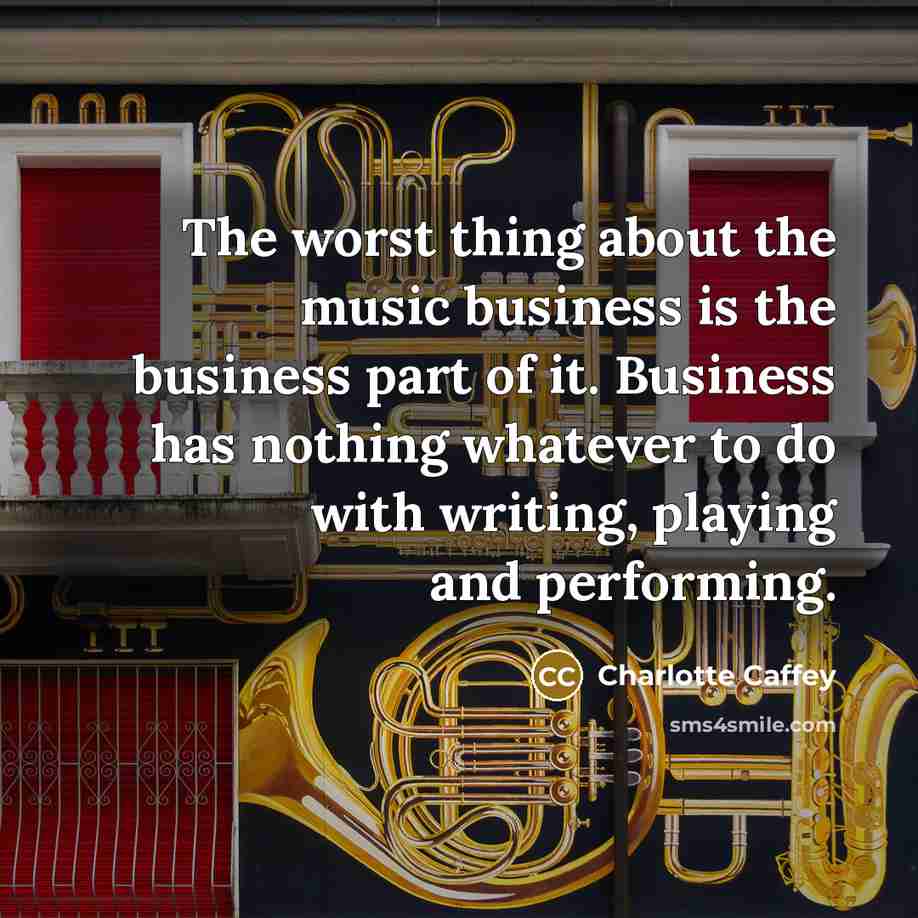 “The worst thing about the music business is the business…” quote by Charlotte Caffey