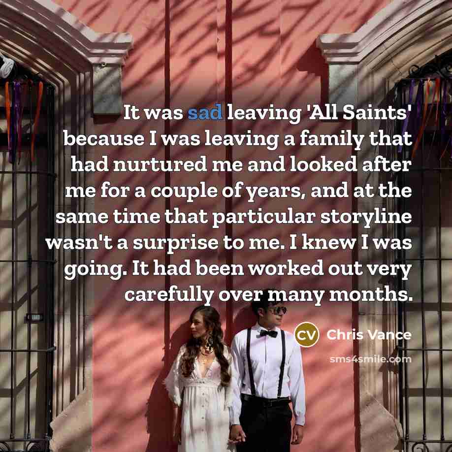 “It was sad leaving 'All Saints' because I was leaving…” quote by Chris Vance