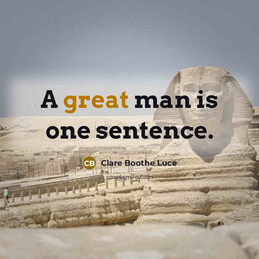 “A great man is one sentence.” quote by Clare Boothe Luce