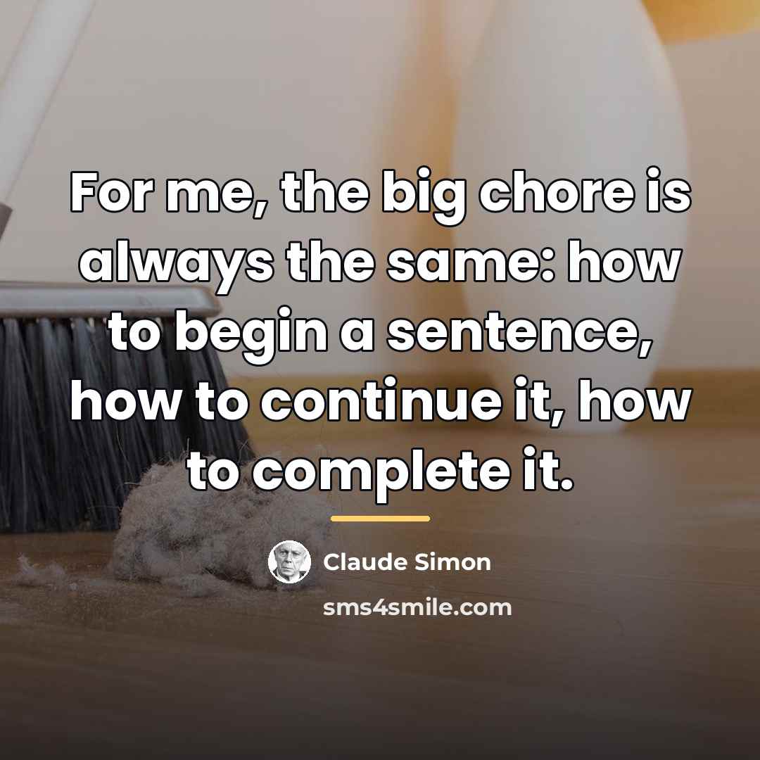 “For me, the big chore is always the same: how…” quote by Claude Simon