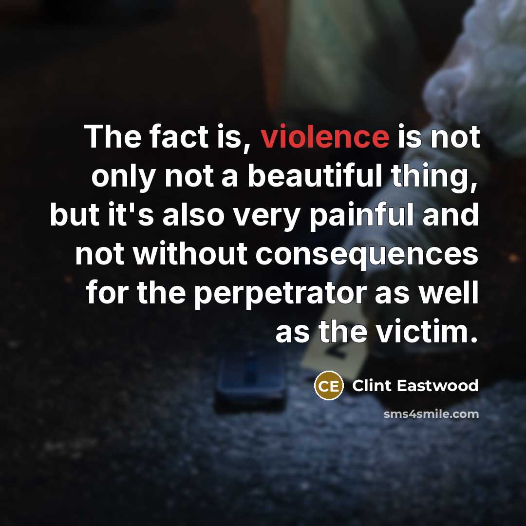 “The fact is, violence is not only not a beautiful…” quote by Clint Eastwood
