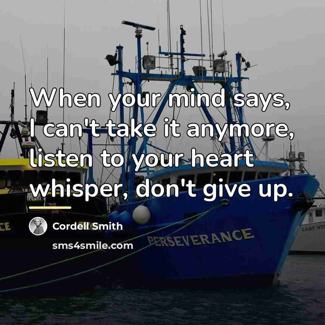 “When your mind says, I can't take it anymore, listen…” quote by Cordell Smith