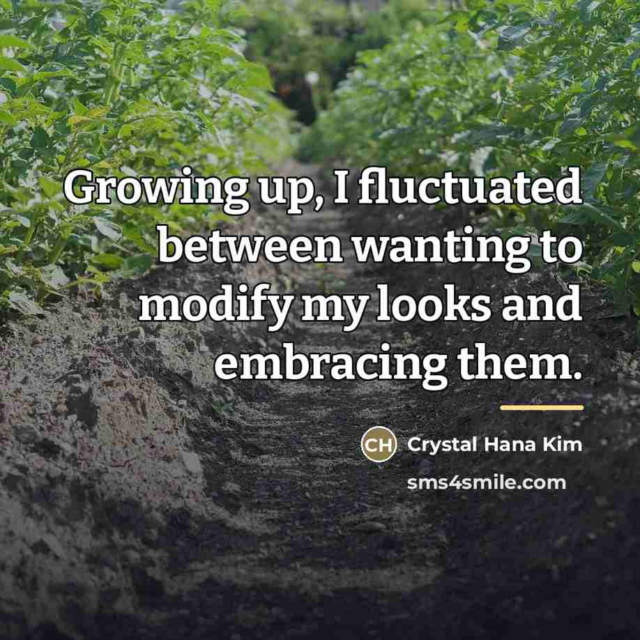 “Growing up, I fluctuated between wanting to modify my looks…” quote by Crystal Hana Kim
