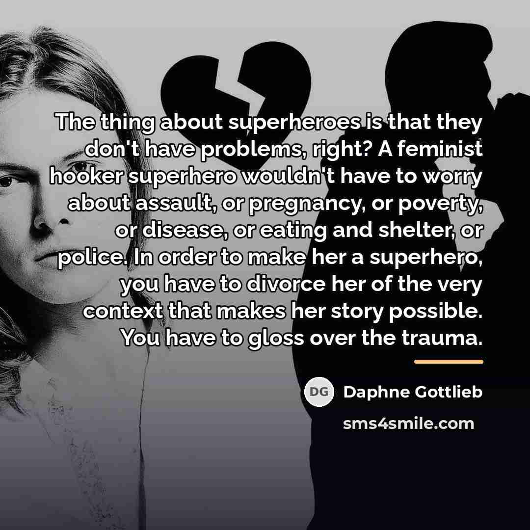 “The thing about superheroes is that they don't have problems,…” quote by Daphne Gottlieb