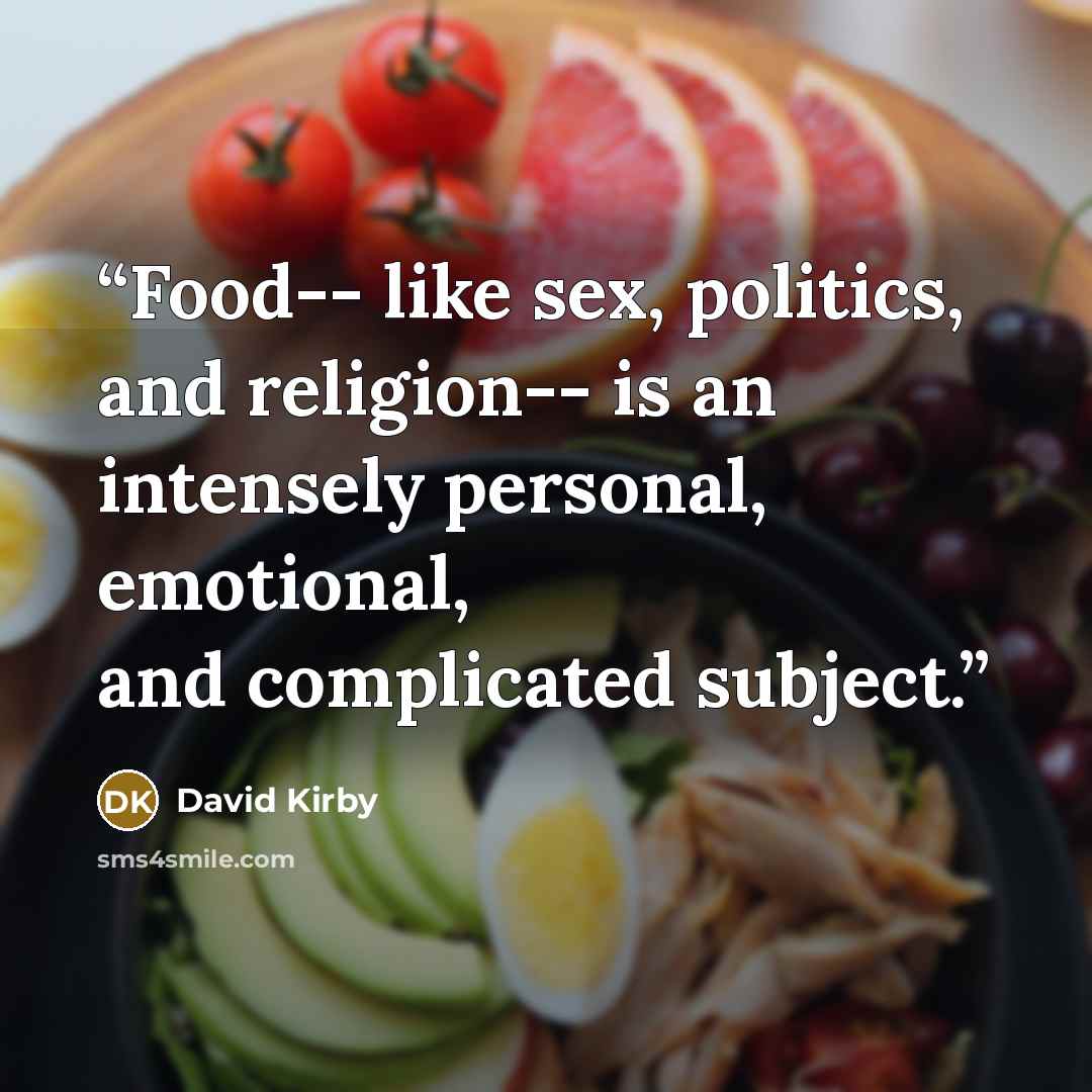 “Food-- like sex, politics, and religion-- is an intensely personal, emotional, and complicated subject.” quote by David Kirby