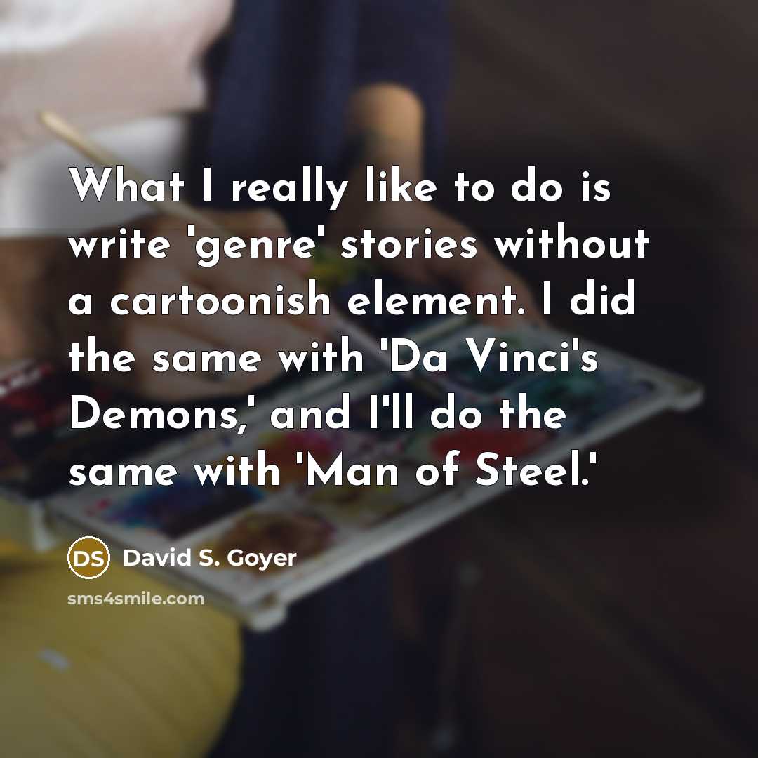 “What I really like to do is write 'genre' stories…” quote by David S. Goyer