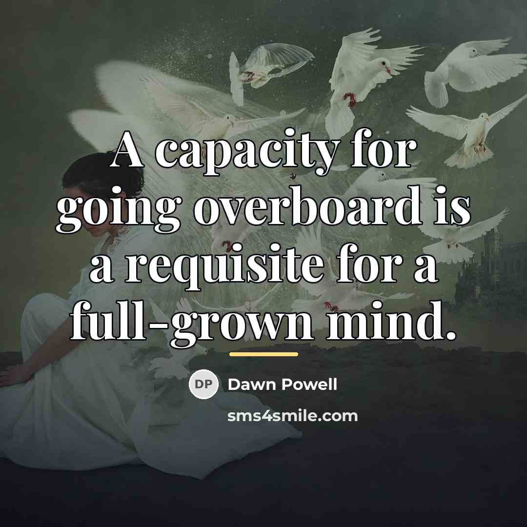“A capacity for going overboard is a requisite for a…” quote by Dawn Powell