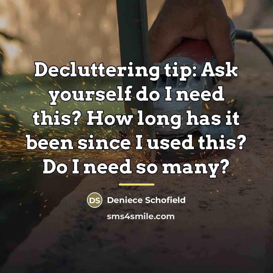“Decluttering tip: Ask yourself do I need this? How long…” quote by Deniece Schofield