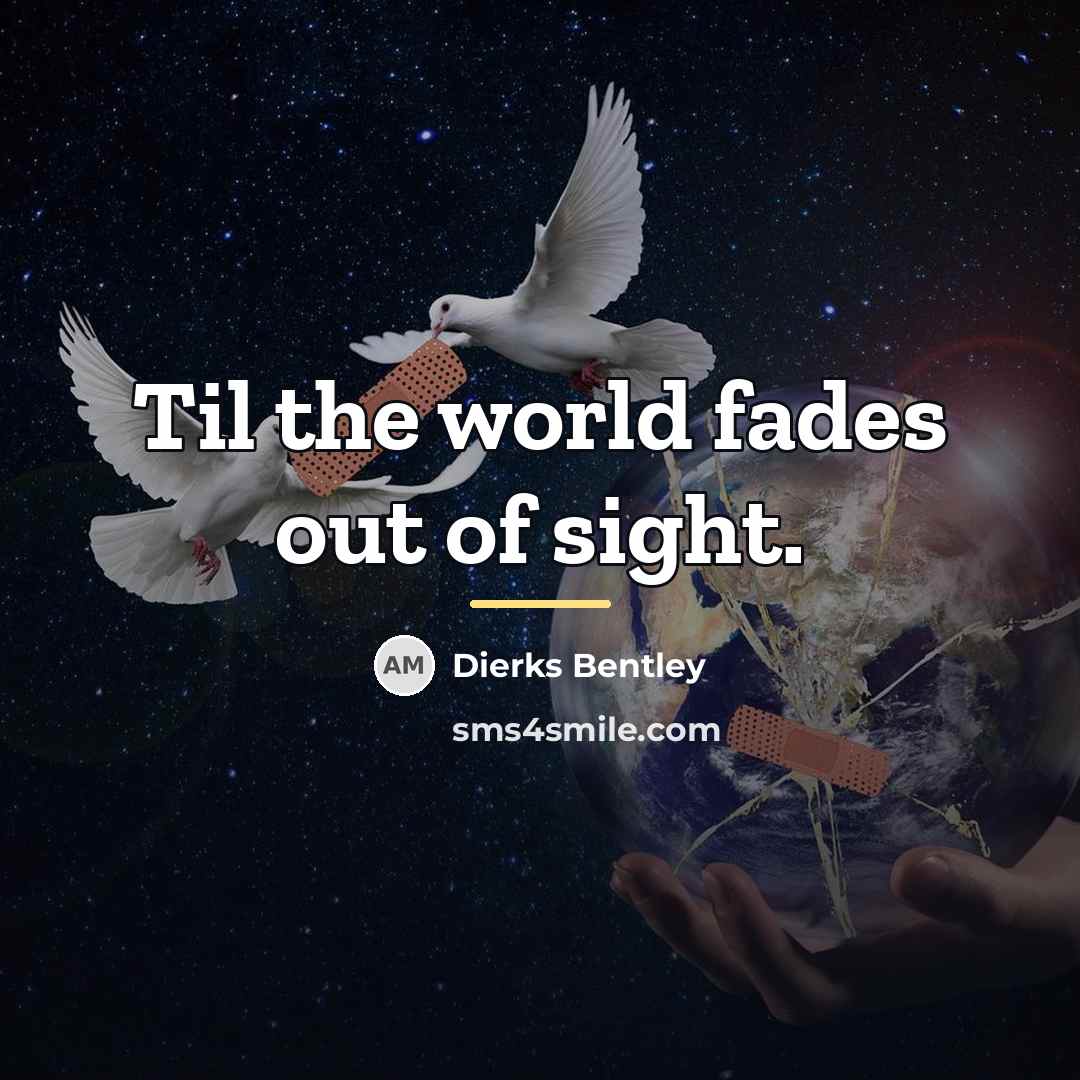 “Til the world fades out of sight.…” quote by Dierks Bentley