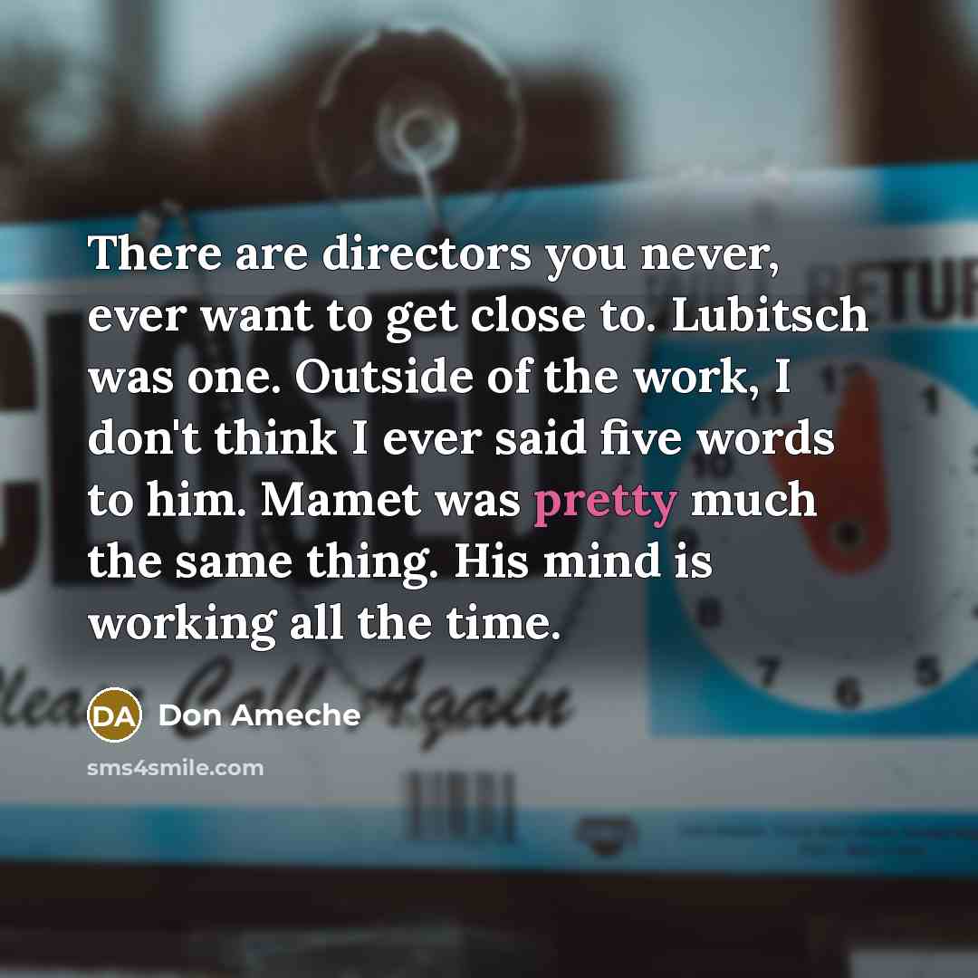 “There are directors you never, ever want to get close…” quote by Don Ameche