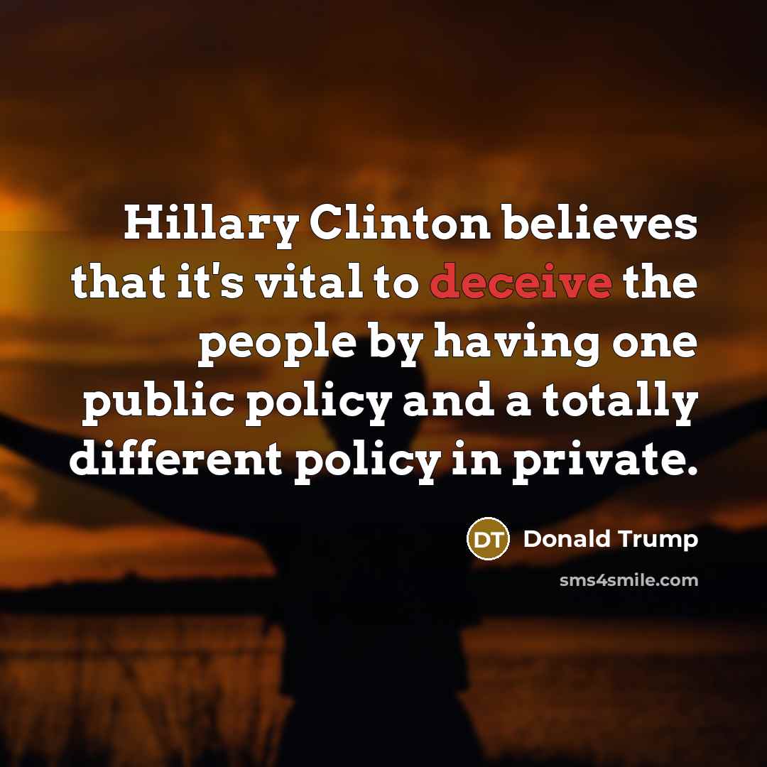 “Hillary Clinton believes that it's vital to deceive the people…” quote by Donald Trump