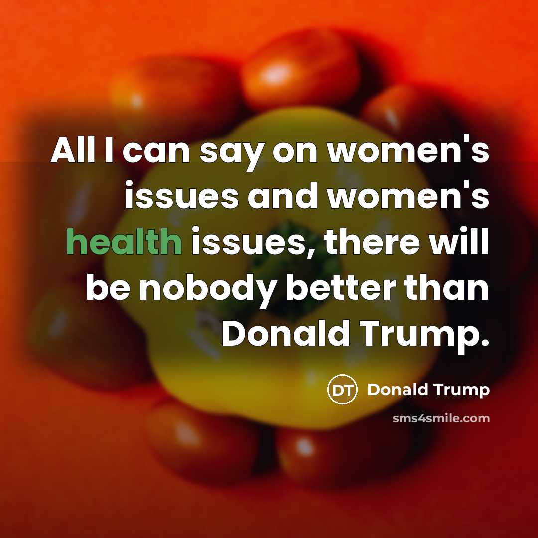 “All I can say on women's issues and women's health…” quote by Donald Trump