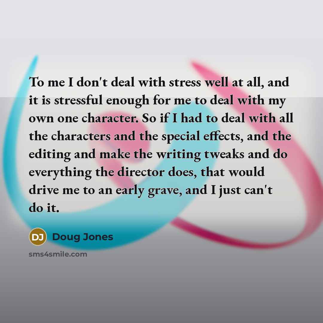 “To me I don't deal with stress well at all,…” quote by Doug Jones