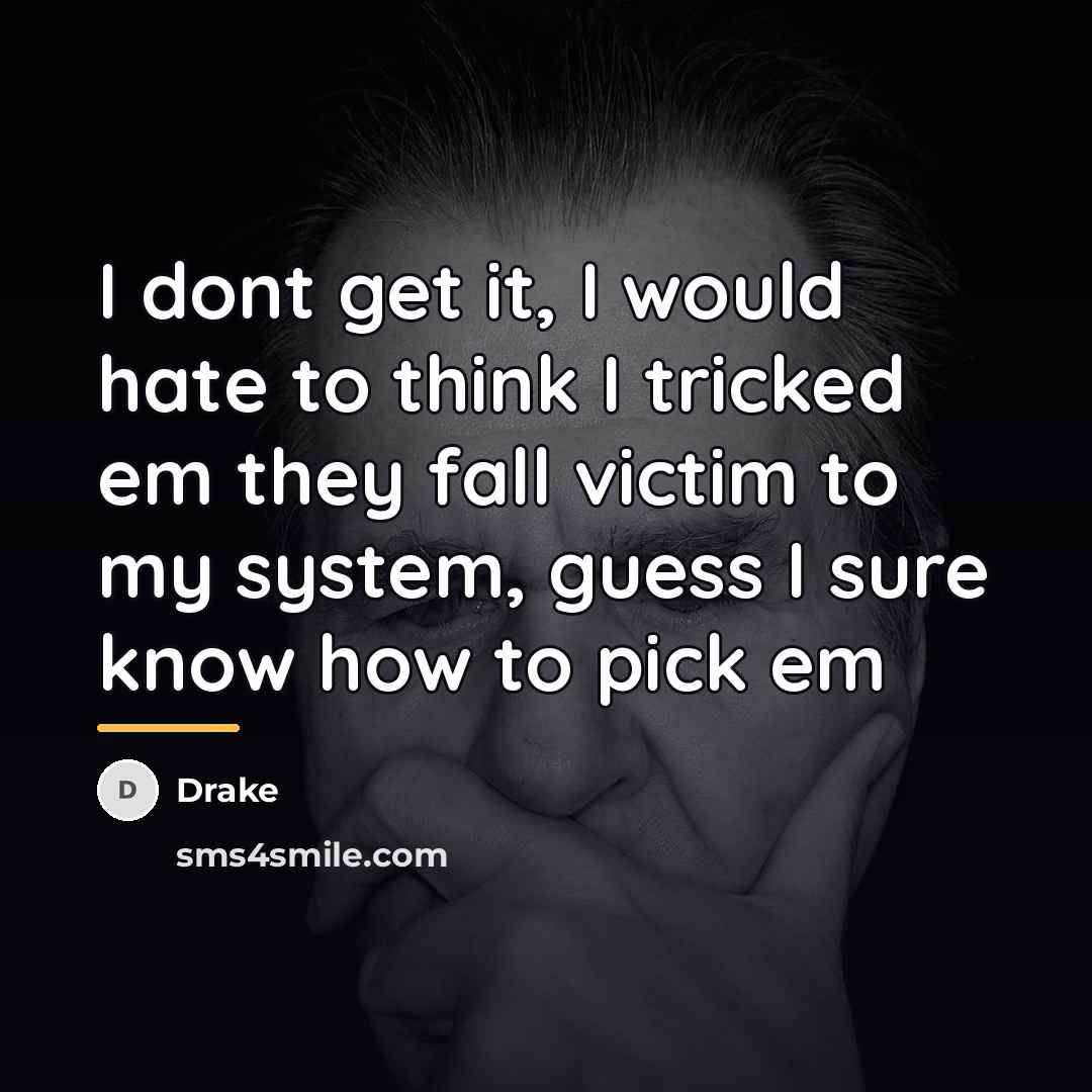 “I dont get it, I would hate to think I…” quote by Drake
