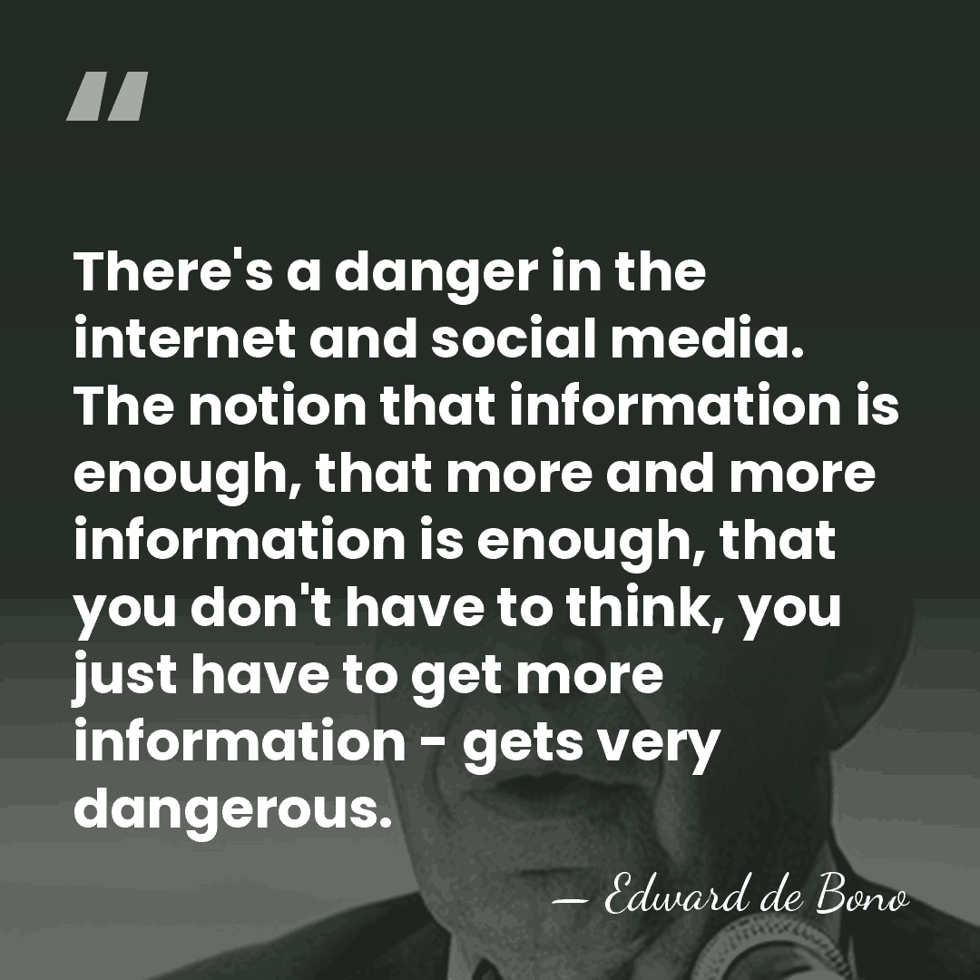 There's a danger in the internet and social media. The notion that&hellip; - Edward de Bono
