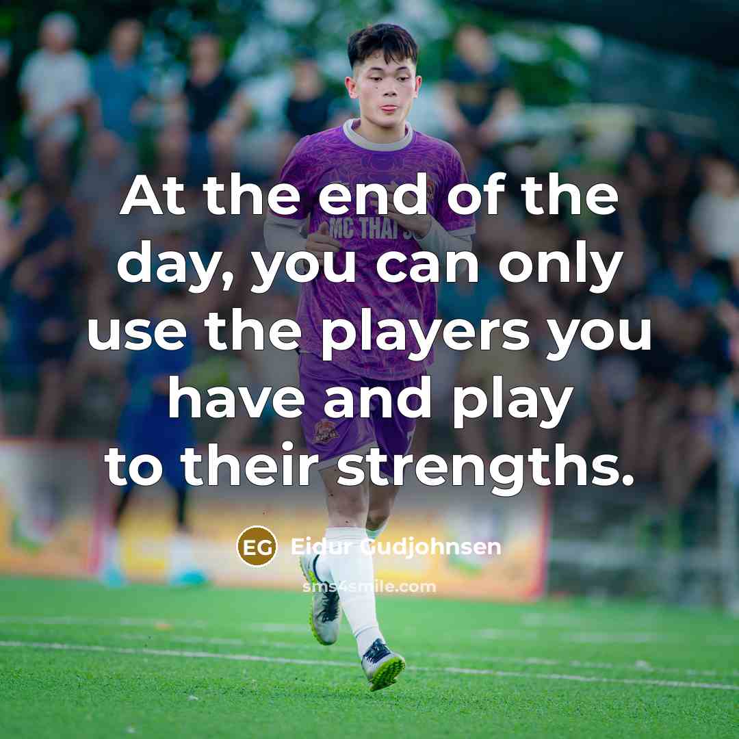 “At the end of the day, you can only use…” quote by Eidur Gudjohnsen