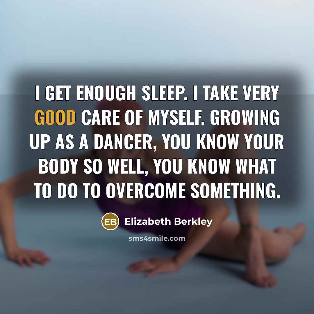 “I get enough sleep. I take very good care of…” quote by Elizabeth Berkley