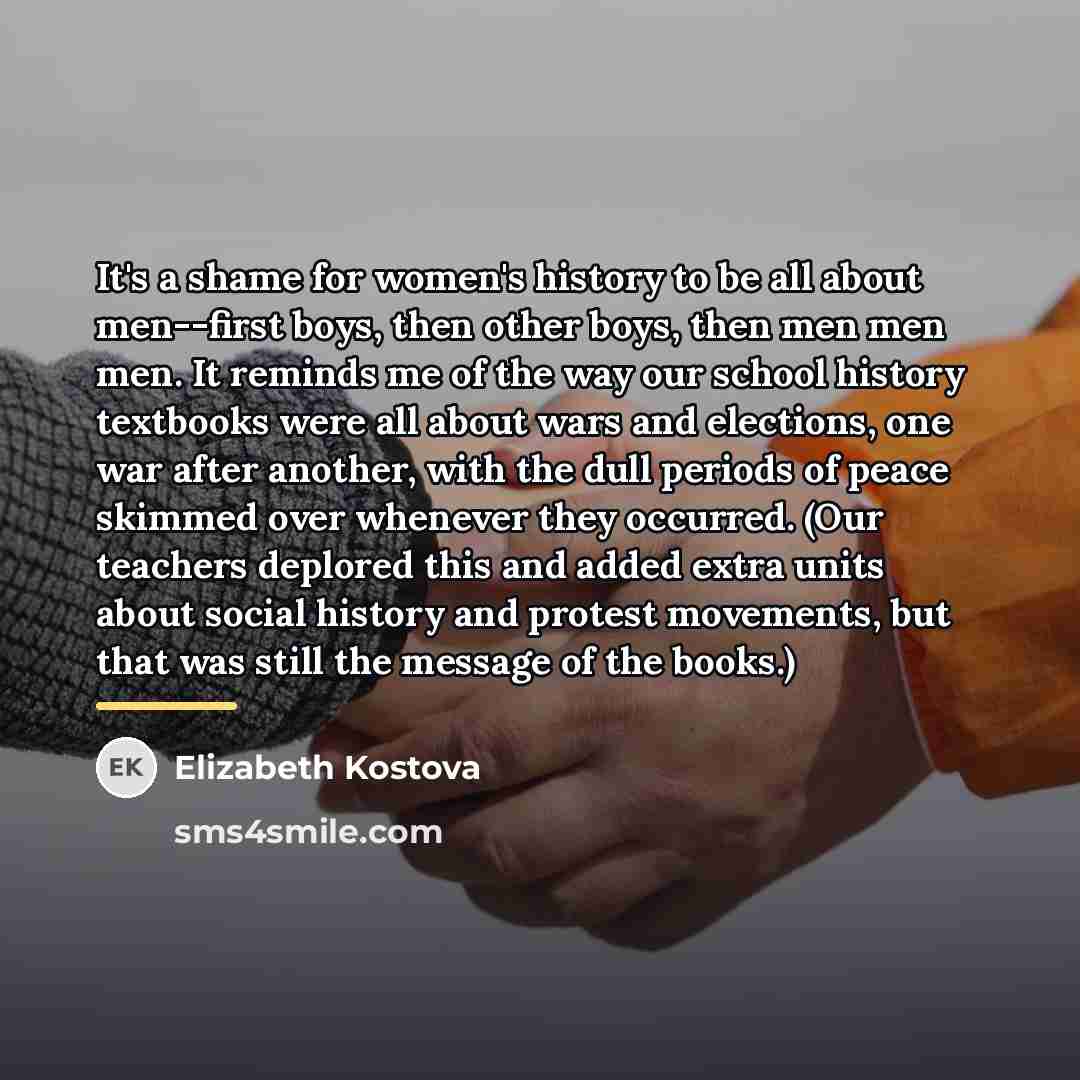 “It's a shame for women's history to be all about…” quote by Elizabeth Kostova