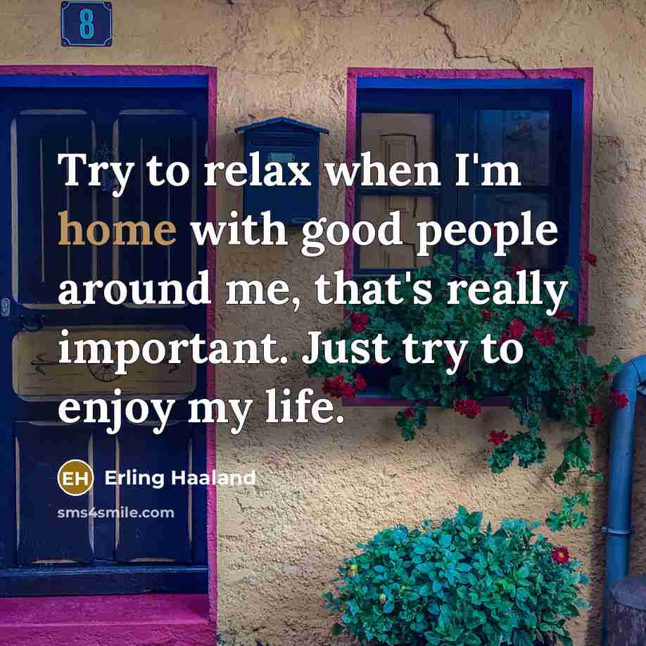 “Try to relax when I'm home with good people around…” quote by Erling Haaland