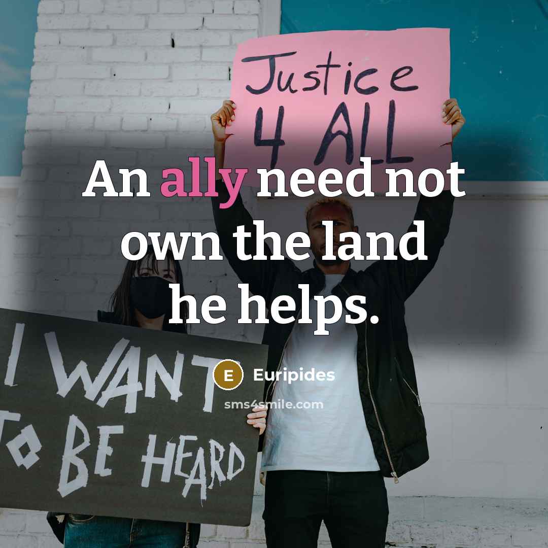 “An ally need not own the land he helps.…” quote by Euripides