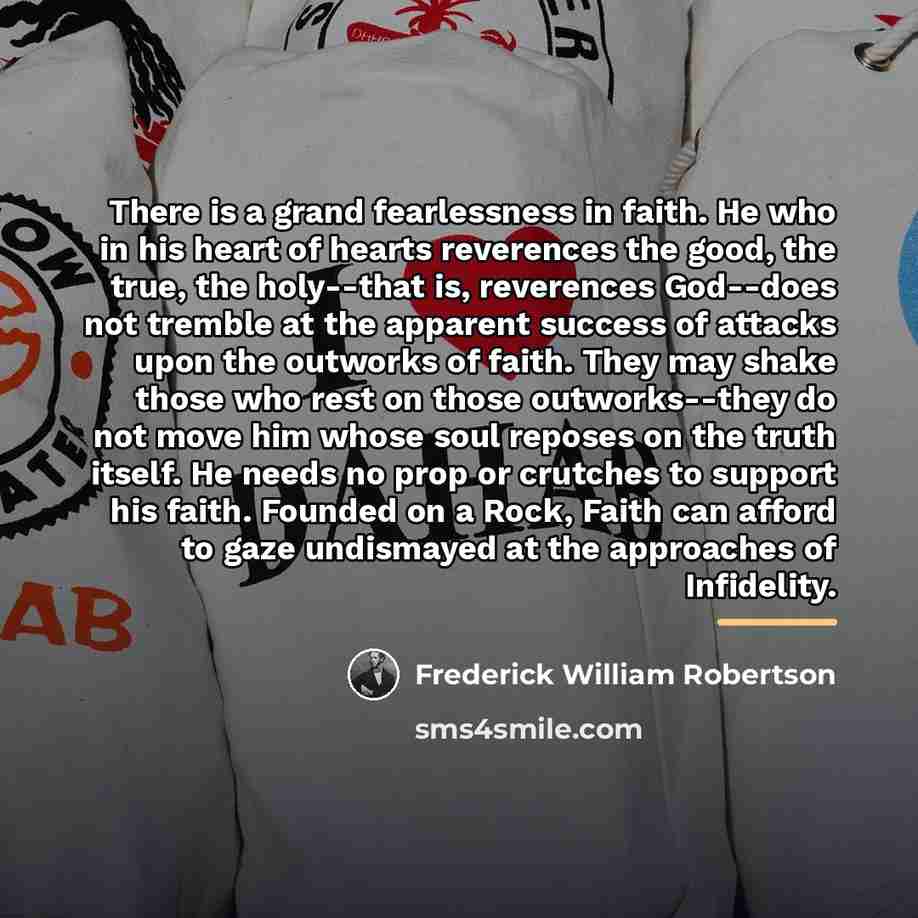 “There is a grand fearlessness in faith. He who in…” quote by Frederick William Robertson