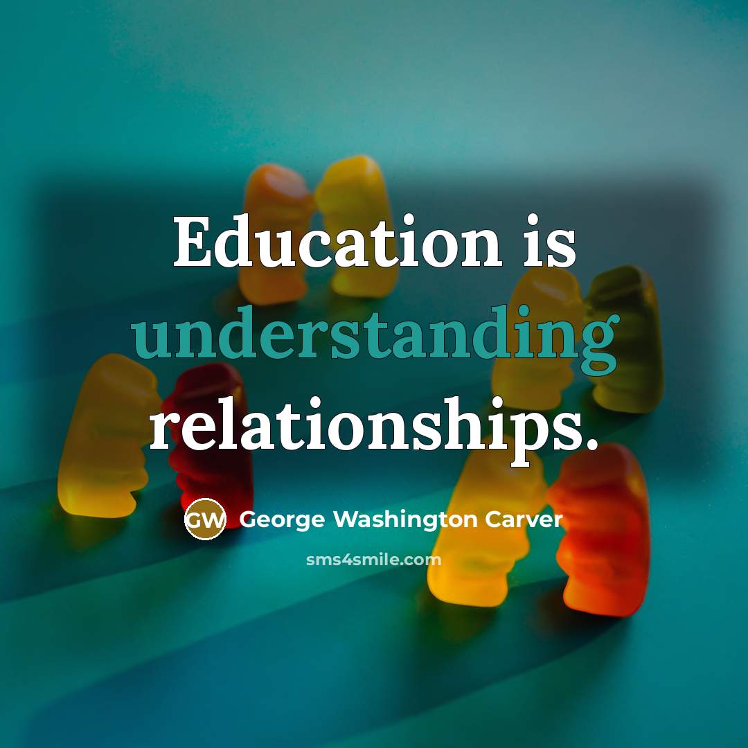 “Education is understanding relationships.…” quote by George Washington Carver