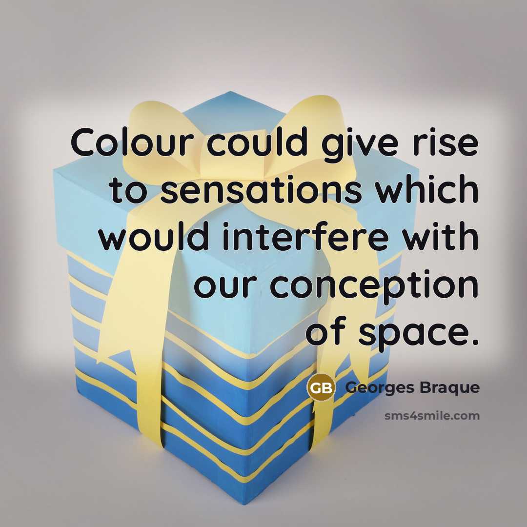 “Colour could give rise to sensations which would interfere with…” quote by Georges Braque