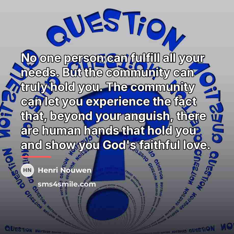 “No one person can fulfill all your needs. But the…” quote by Henri Nouwen