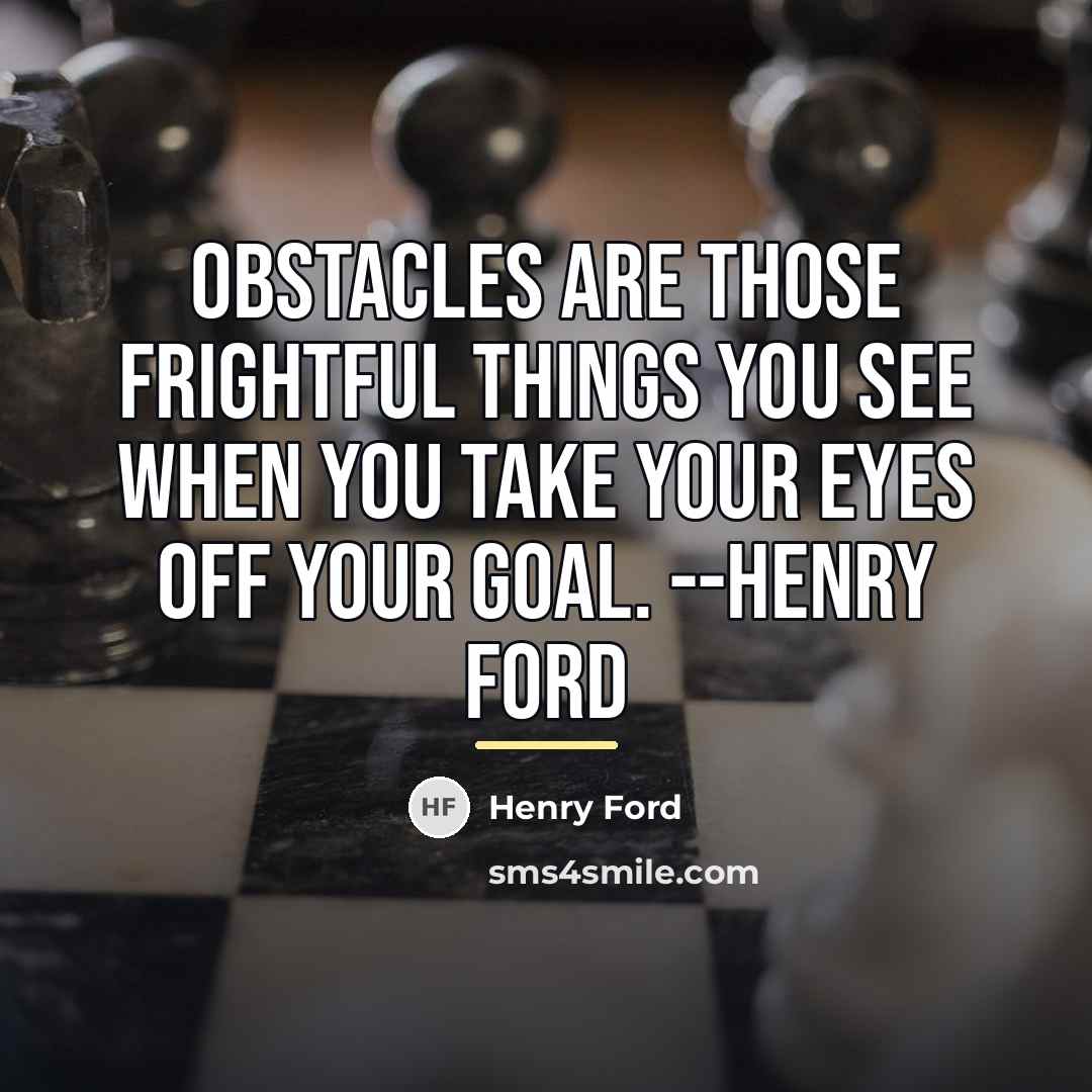 “Obstacles are those frightful things you see when you take…” quote by Henry Ford